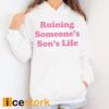 Ohkay Ruining Someone’s Son’s Life Shirt