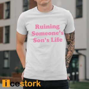 Ohkay Ruining Someone's Son's Life Shirt