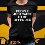 People Just Want To Be Offended Shirt