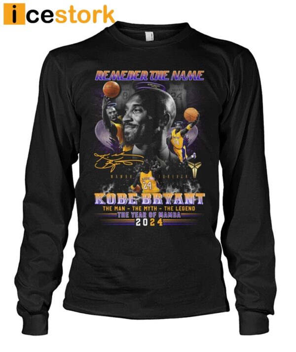 Remember The Name Kobe Bryant The Man The Myth The Legend The Year Of Mamba 2024 Shirt