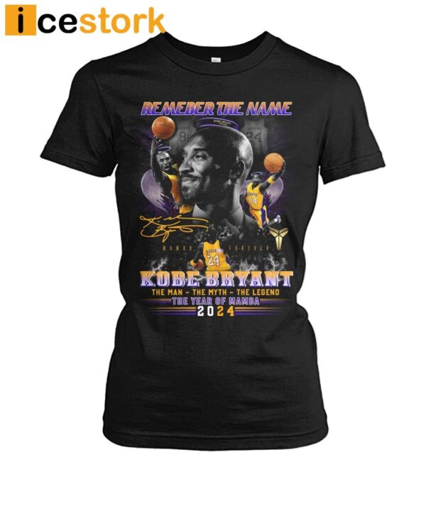 Remember The Name Kobe Bryant The Man The Myth The Legend The Year Of Mamba 2024 Shirt