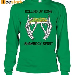 Rolling Up Some Shamrock Spirit St Patrick Day Shirt