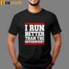 Rothmus I Run Better Than The Government Shirt