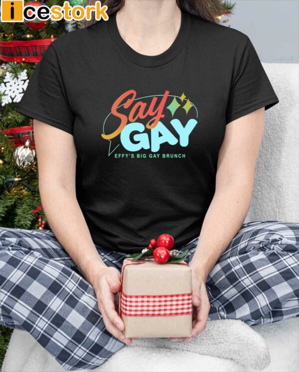 Say Gay Effy’s Big Gay Brunch Shirt