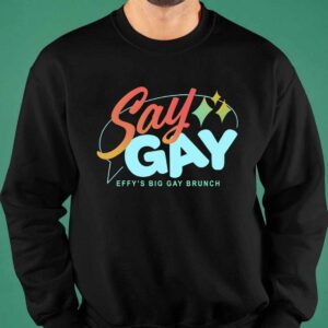 Say Gay Effy's Big Gay Brunch Shirt