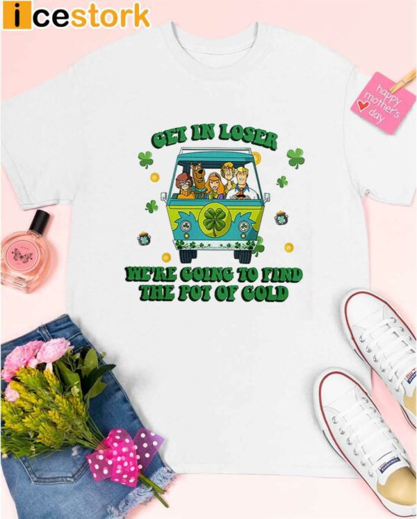 Scooby Doo Get In Loser Were Going To Find The Pot Of Cold shirt