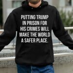 Scott Dworkin Putting Trump In Prison For His Crimes Will Make The World A Safer Place Shirt