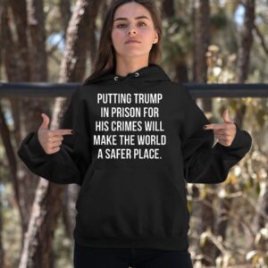 Scott Dworkin Putting Trump In Prison For His Crimes Will Make The World A Safer Place Shirt1