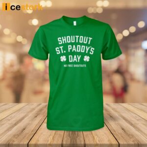 Shoutouts St Paddy'S Day No Free Shoutouts Shirt