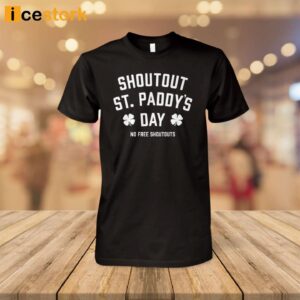 Shoutouts St Paddy'S Day No Free Shoutouts Shirt