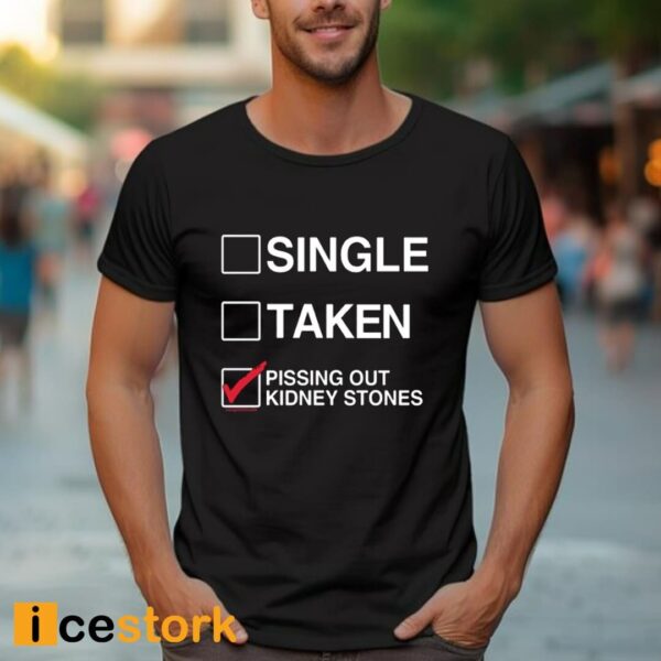 Single Taken Pissing Out Kidney Stones Shirt