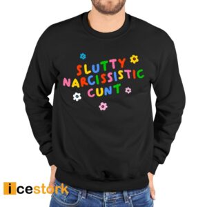 Slutty Narcissistic Cunt Shirt