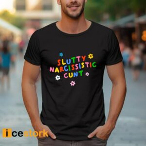 Slutty Narcissistic Cunt Shirt