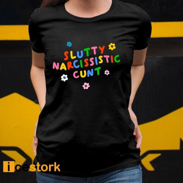 Slutty Narcissistic Cunt Shirt