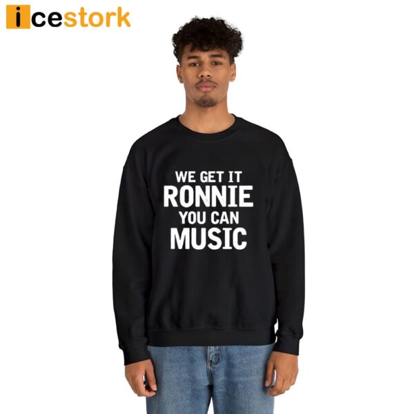 Sly Raven We Get It Ronnie You Can Music Shirt