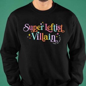 Super Leftist Villain Take Up Space Shirt