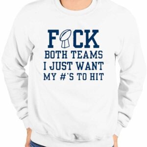 Superbowl Sunday Fuck Both Teams I Just Want My To Hit Shirt