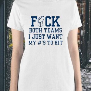 Superbowl Sunday Fuck Both Teams I Just Want My To Hit Shirt