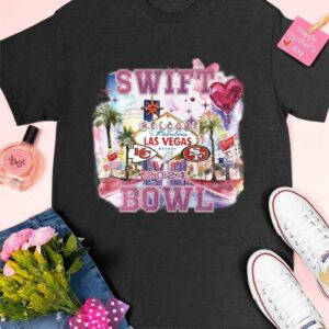 Swift Welcome To Las Vegas Chiefs vs 49ers Super Bowl LVIII Shirt