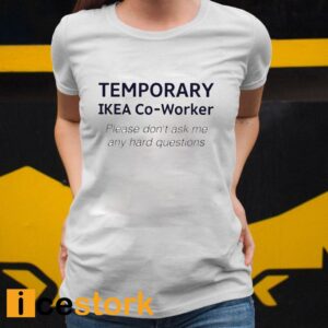 Temporary Ikea Co Worker Please Don’t Ask Me Any Hard Questions Shirt