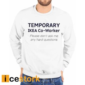 Temporary Ikea Co Worker Please Don’t Ask Me Any Hard Questions Shirt