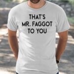 That’s Mr Faggot To You Shirt