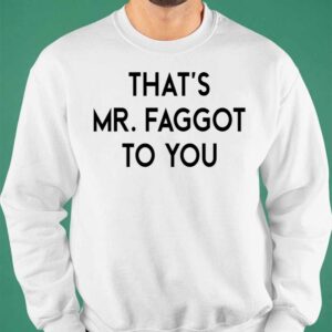 That's Mr Faggot To You Shirt