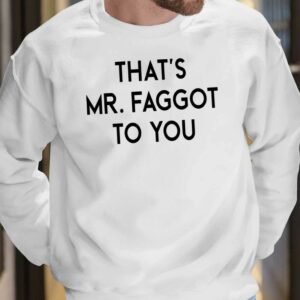 That's Mr Faggot To You Shirt