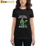 The Party Don’t Start ‘Till I Walk In Shirt