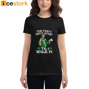The Party Don't Start 'Till I Walk In Shirt