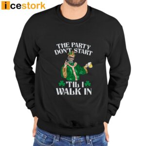 The Party Don't Start 'Till I Walk In Shirt