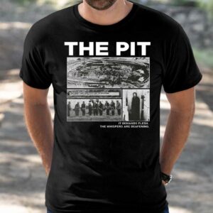 The Pit It Demands Flesh The Whispers Are Deafening Shirt