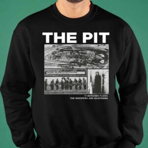 The Pit It Demands Flesh The Whispers Are Deafening Shirt