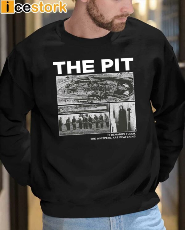 The Pit It Demands Flesh The Whispers Are Deafening Shirt