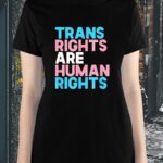 Trans Rights Are Human Rights Shirt