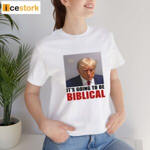 Trump Mugshot Its Going To Be Biblica Shirt