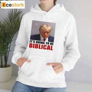 Trump Mugshot Its Going To Be Biblica Shirt