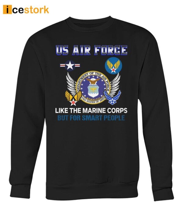 Us Air Force Like The Marine Corps But For Smart People Shirt