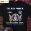 Us Air Force Like The Marine Corps But For Smart People Shirt