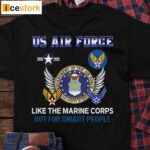 Us Air Force Like The Marine Corps But For Smart People Shirt