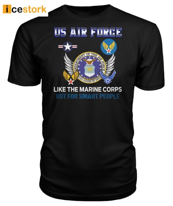 Us Air Force Like The Marine Corps But For Smart People Shirt