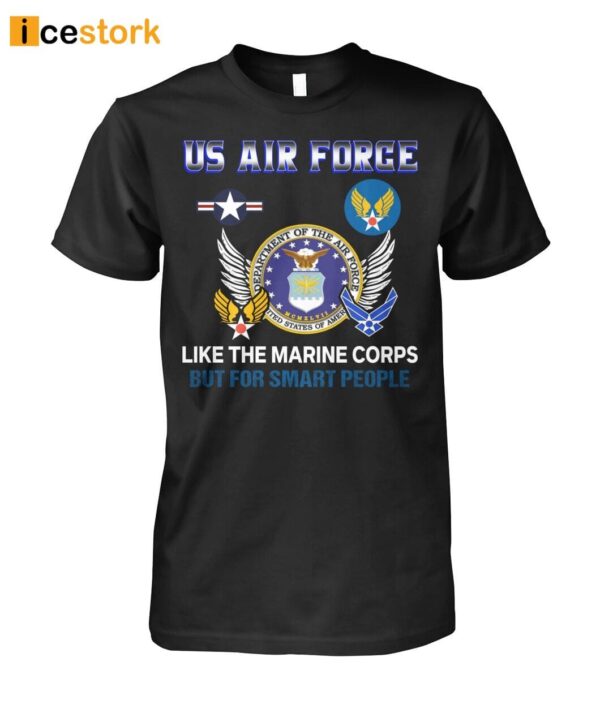 Us Air Force Like The Marine Corps But For Smart People Shirt