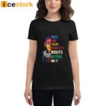 Vote Like Your Daughter’s Rights Depend On It Shirt