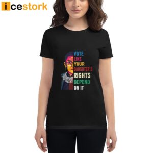 Vote Like Your Daughter's Rights Depend On It Shirt