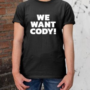 We Want Cody T Shirt