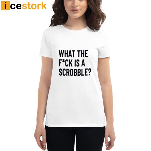 What The Fuck Is A Scrobble Shirt