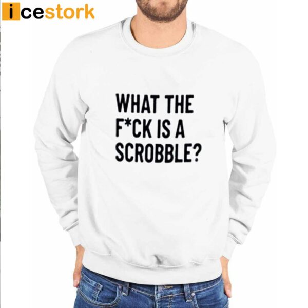 What The Fuck Is A Scrobble Shirt