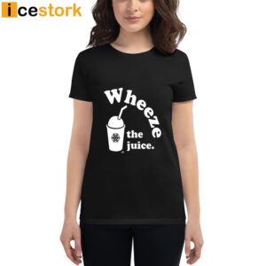 Wheeze The Juice T Shirt