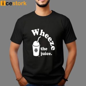 Wheeze The Juice T Shirt