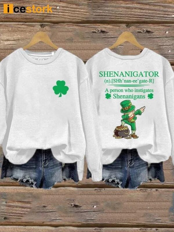 Women’s St Patrick’s Day Shenanigator A Person Who Instigates Shenanigans Printed Sweatshirt